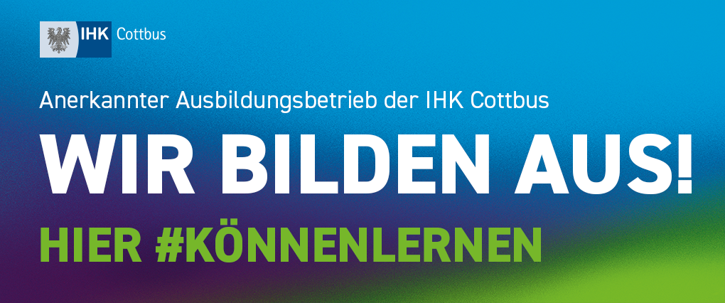 Anerkannter Ausbildungsbetrieb der IHK Cottbus – Wir bilden aus! Hier #Könnenlernen
